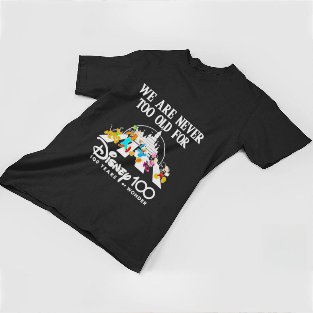 Official we Are Never Too Old For Disney 100 Years Of Wonder Shirt