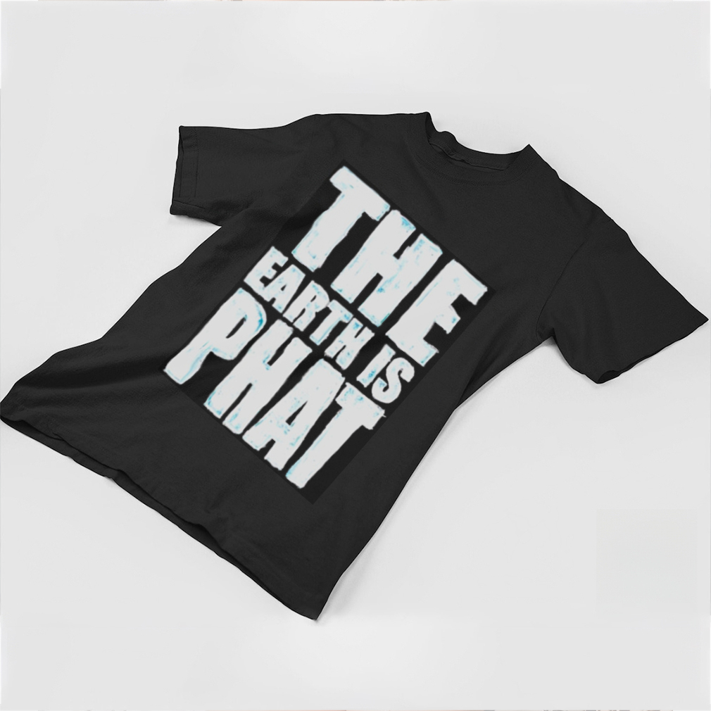 The Earth Is Phat Trust The Scientism shirt