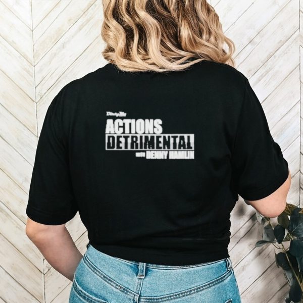 Actions Detrimental Shirt