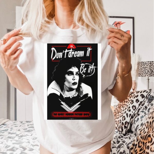 Don’t Dream It Be It The Rocky Horror Picture Show shirt