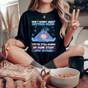 Original eeyore Disney don’t worry about getting older you’re still gonna do dumb stuff only slower shirt