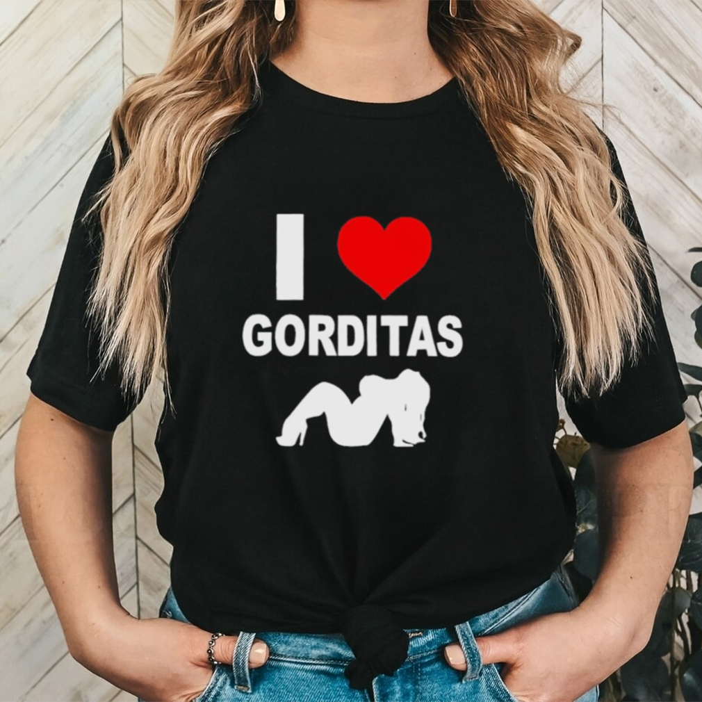 I Love Gorditas Shirt