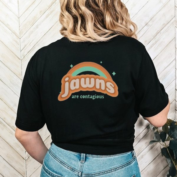 JAWNS ARE CONTAGIOU SHIRT