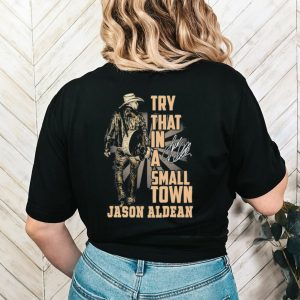 Jason Aldean Country Music Try That In A Small Town Shirt