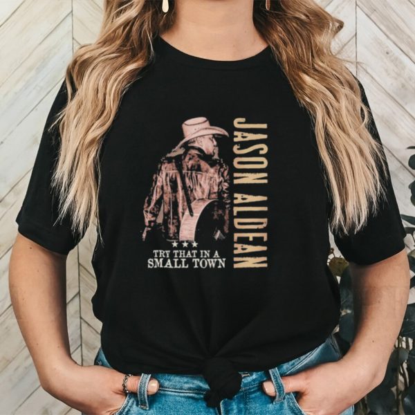 Jason Aldean, Try That In A Small Town Jason Aldean 2023 Season Shirt