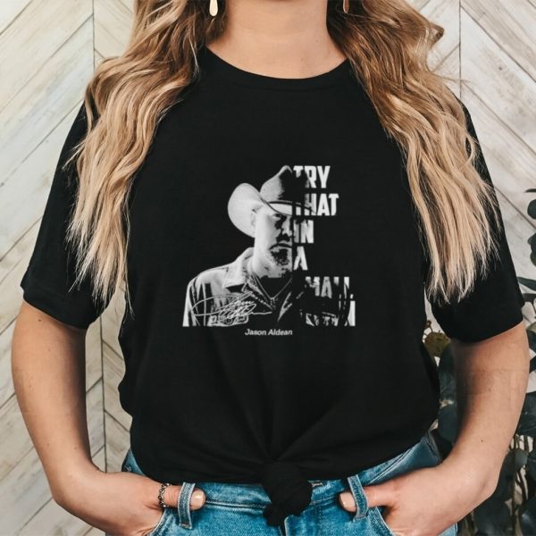 Jason Aldean Try That In A Small Town face Signatures Shirt