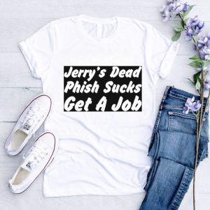 Jerry’s dead phish sucks get a job shirt