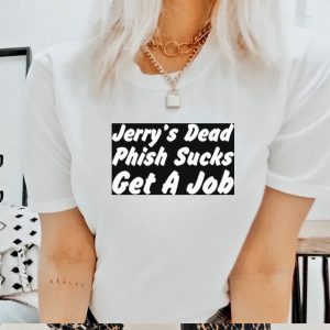 Jerry’s dead phish sucks get a job shirt