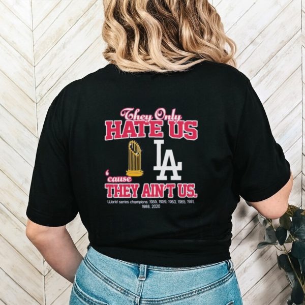 Los angeled dodgers they only hate us because they ain’t us world series champions shirt