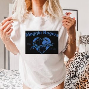 Maggie Rogers go anywhere with you shirt