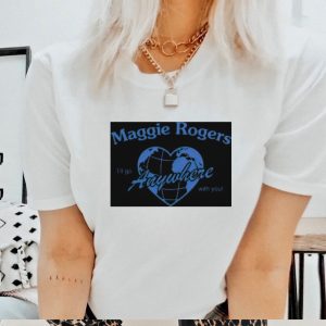 Maggie Rogers go anywhere with you shirt