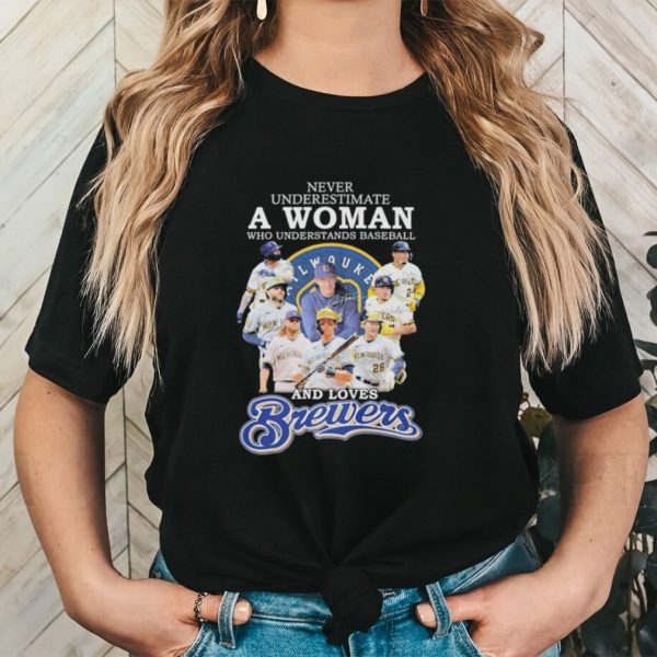 Never underestimate a woman who understands baseball and loves brewers shirt