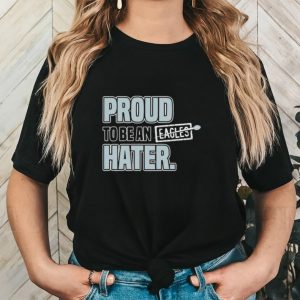 Nice dallas Cowboys proud to be an eagles hater shirt