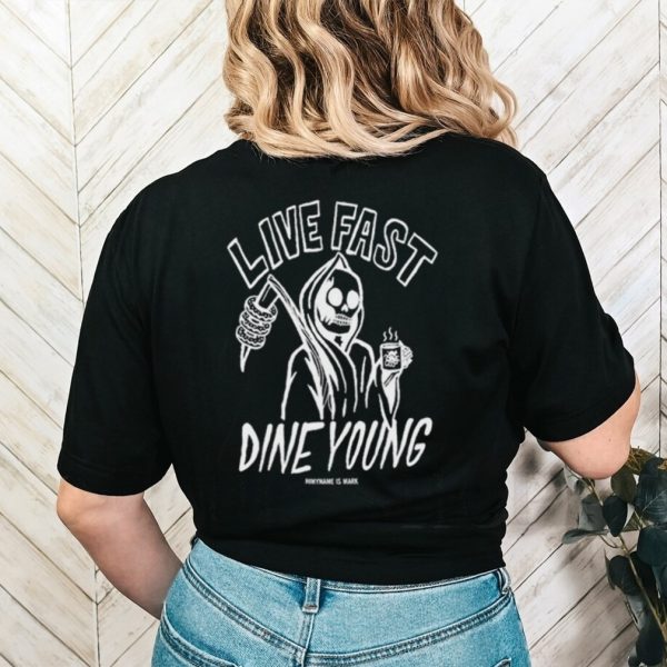 Nice live fast dine young shirt