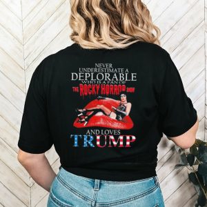 Original Never underestimate a Deplorable who is a fan of The Rocky Horror Show and loves Trump signature shirt