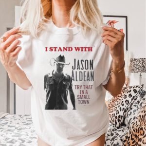 Official I Stand With’ Jason Aldean Try That In A Small Town 2023 Shirt