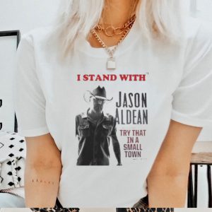 Official I Stand With’ Jason Aldean Try That In A Small Town 2023 Shirt