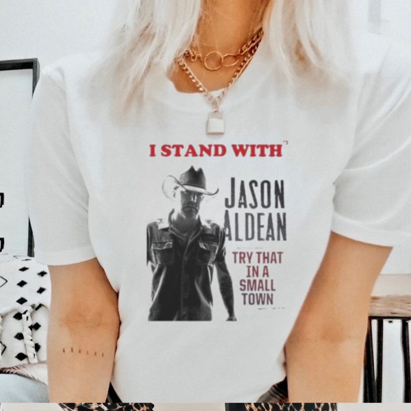 Official I Stand With’ Jason Aldean Try That In A Small Town 2023 Shirt