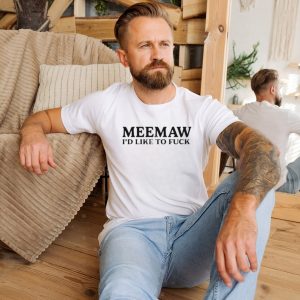 Official Meemaw I’d Like To Fuck New shirt