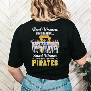 Official Pittsburgh Pirates real women love baseball smart women love the 2023 shirt