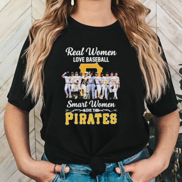 Official Pittsburgh Pirates real women love baseball smart women love the 2023 shirt