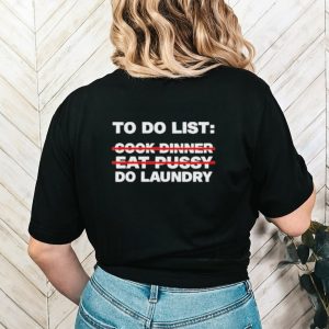 Official To Do List Cook Dinner Eat Pussy Do Laundry Shirt