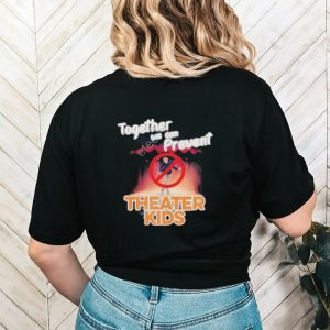 Official Together We Can Prevent Theater Kids Shirt
