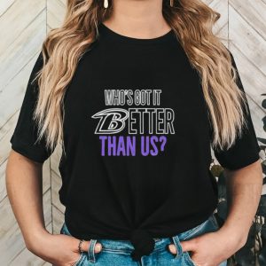 Official Who’s Got It Better Than Us Shirt