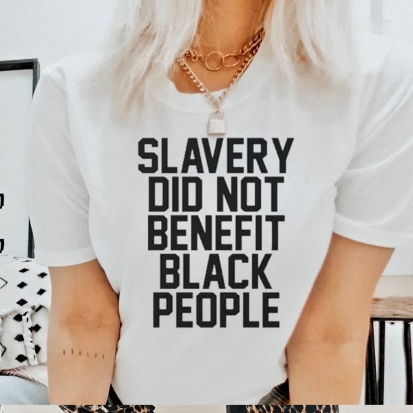 Official slavery Did Not Benefit Black People Shirt