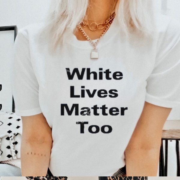 Official white Lives Matter Too Shirt