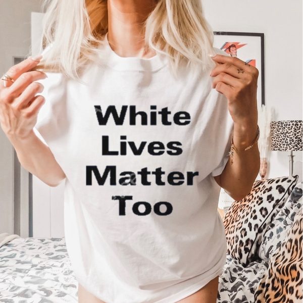 Official white Lives Matter Too Shirt