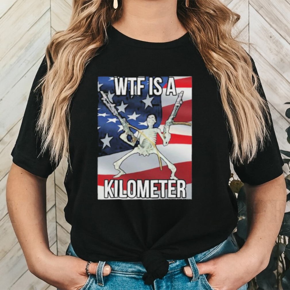 Original Cringey Tees Wtf Is A Kilometer Shirt