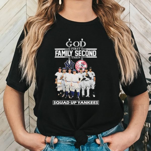 Original God First Family Second Then Squad Up New York Yankees Sigantures Shirt