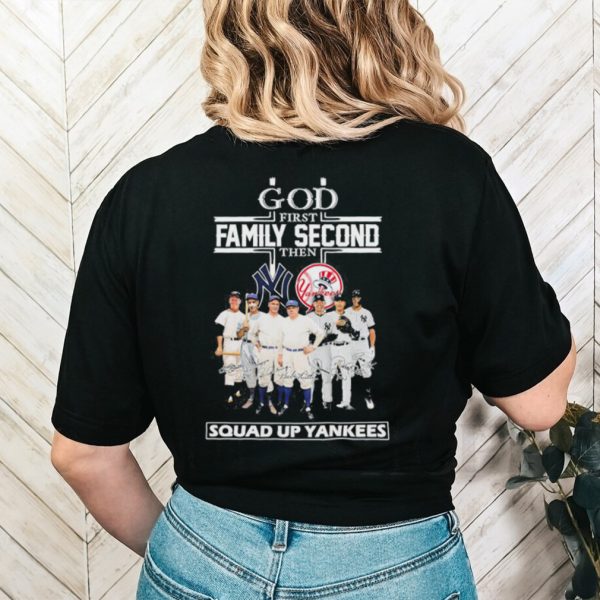 Original God First Family Second Then Squad Up New York Yankees Sigantures Shirt