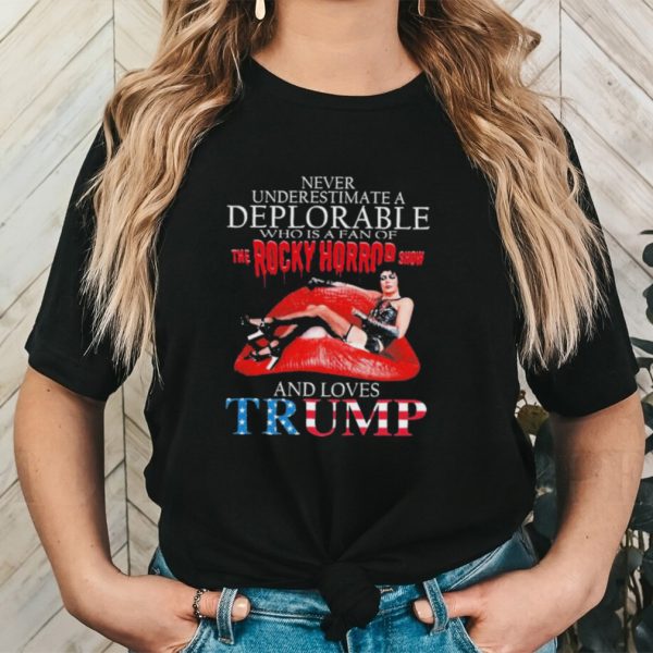 Original Never underestimate a Deplorable who is a fan of The Rocky Horror Show and loves Trump signature shirt