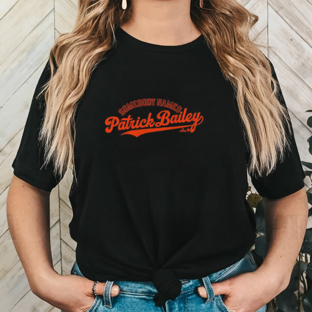 Original Somebody Named Patrick Bailey Shirt