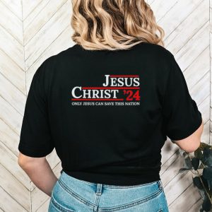 Original jesus Christ ’24 Only Jesus Can Save This Nation Shirt