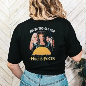 Original never Too Old For Hocus Pocus 2023 T Shirt