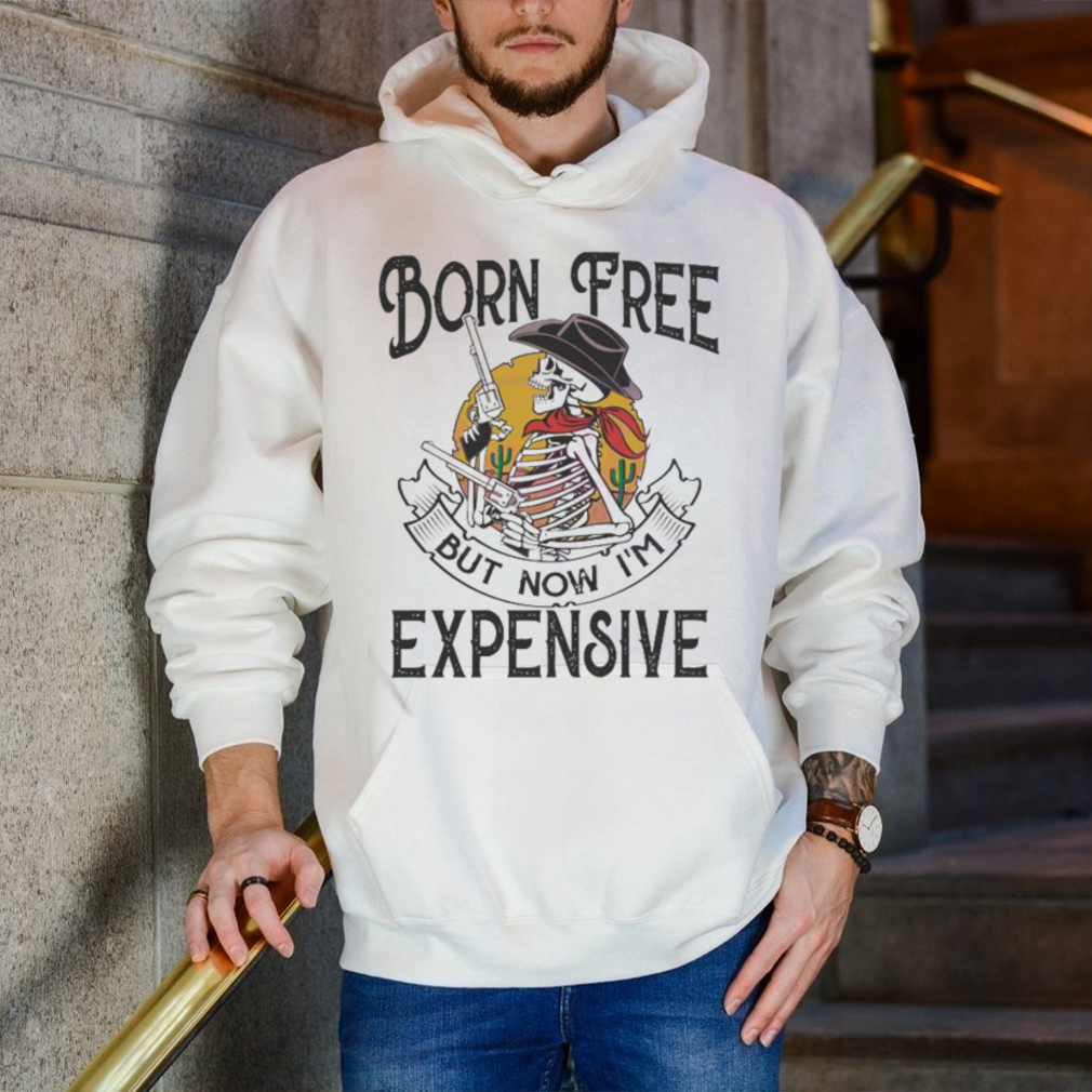 Original skeleton Born Free But Now Im Expensive shirt