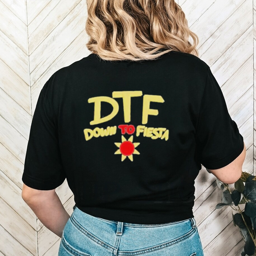 Product dtf down to fiesta shirt