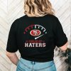 San Francisco 49ers Fueled By Haters 2023 Shirt