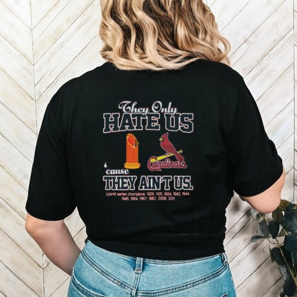 St louis cardinals they only hate us because they ain’t us world series champions shirt