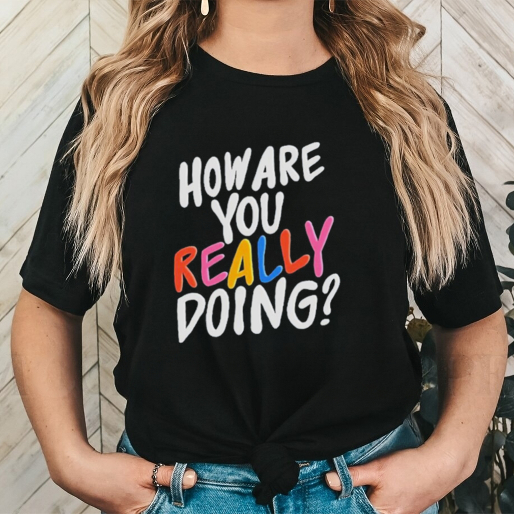 Twloha How Are You Really Doing Shirt