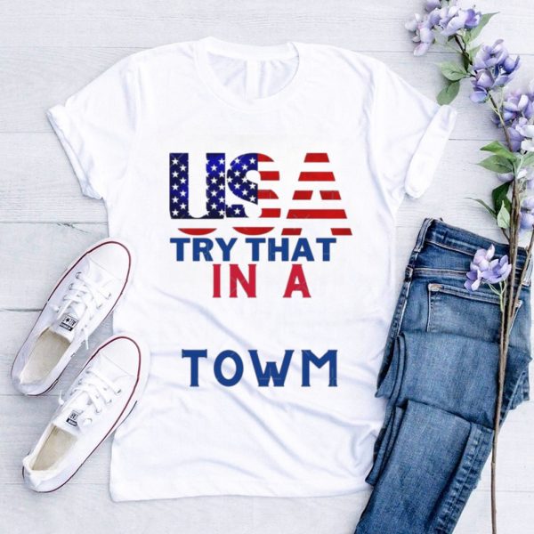 Usa Patriotic Try This In A Small Town Shirt