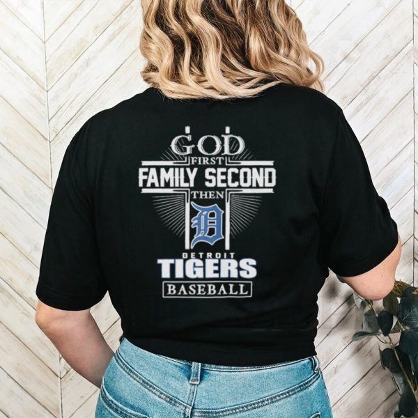 Original God First Family Second Then Detroit Tigers Baseball 2023 Shirt