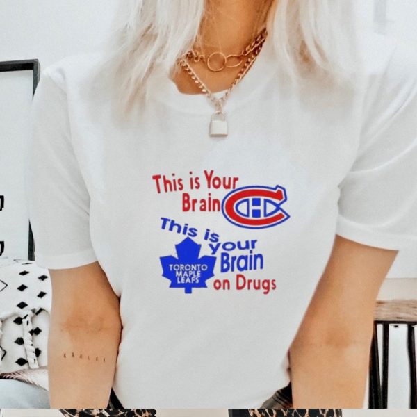 This Is Your Brain Montreal Canadiens This Is Your Brain On Drugs Toronto Maple Leafs Shirt