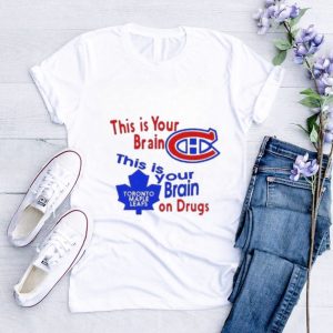 This Is Your Brain Montreal Canadiens This Is Your Brain On Drugs Toronto Maple Leafs Shirt