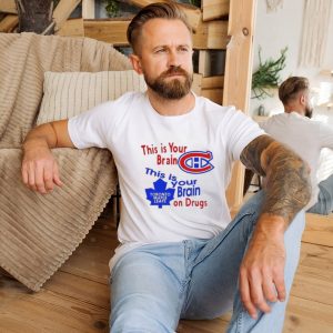 This Is Your Brain Montreal Canadiens This Is Your Brain On Drugs Toronto Maple Leafs Shirt