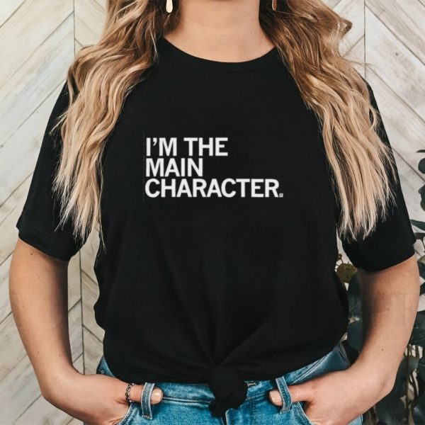 Original i’m the main character 2023 shirt