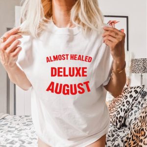 Almost healed deluxe august shirt